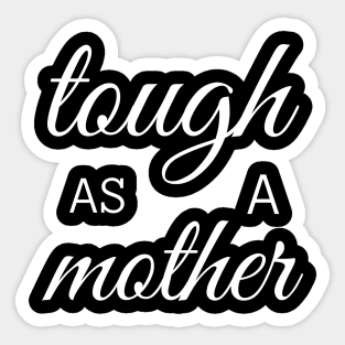 tough as a mother Sticker